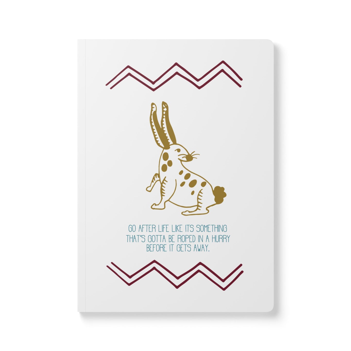 Light brown rabbit ilustration between two cranberry red zig zag patterns with the quote “Go after life like it’s something that’s gotta be roped in a hurry before it gets away.”